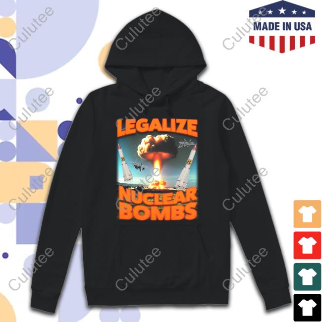 Legalize Nuclear Bombs Hoodie