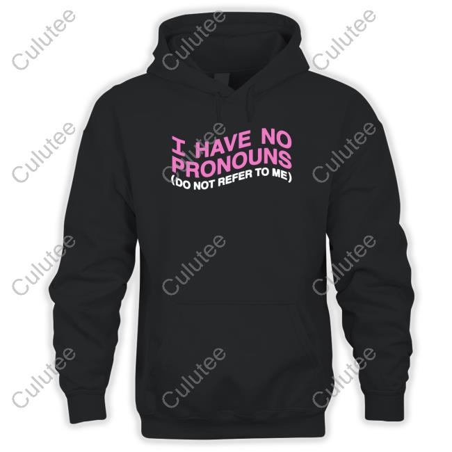 I Have No Pronouns Do Not Refer To Me Shirt