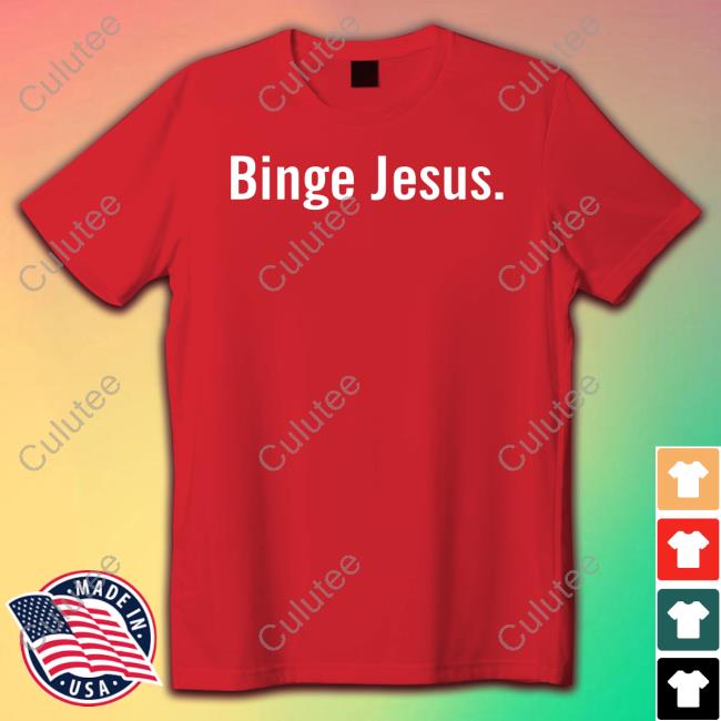 Binge Jesus Chosen Shirts