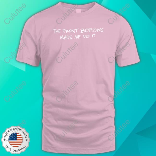 Official The Front Bottoms Made Me Do It Tee Shirt
