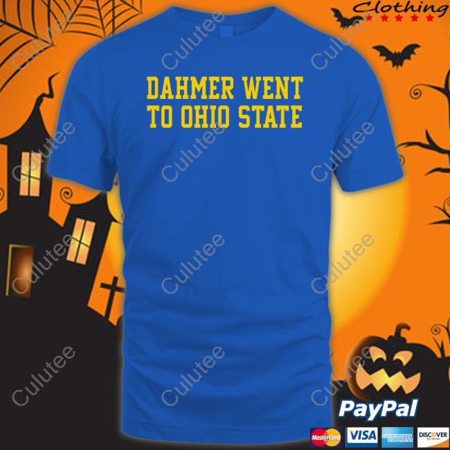Dahmer Went To Ohio State T Shirt