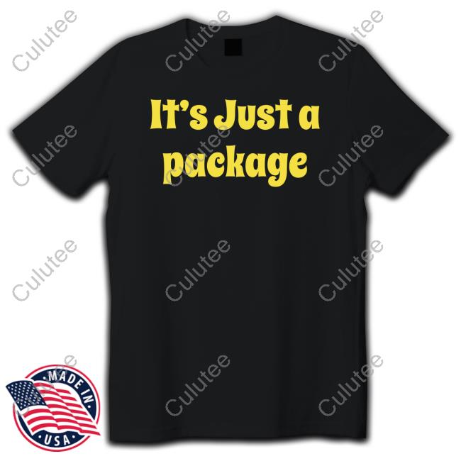 It's Just A Package T Shirt