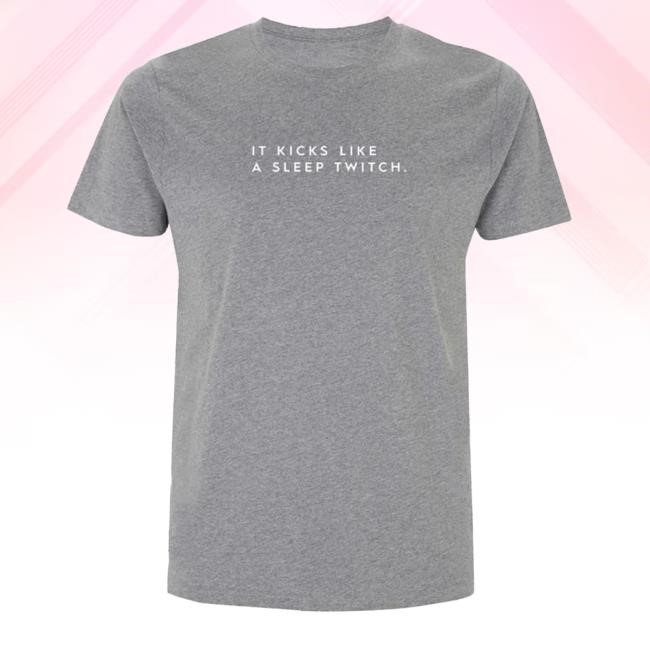 It Kicks Like A Sleep Twitch New T-Shirt