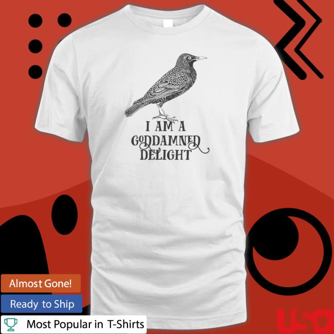 Official I Am A Goddamned Delight T-Shirt