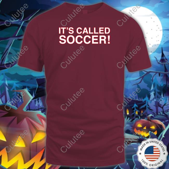 It's Called Soccer T Shirt