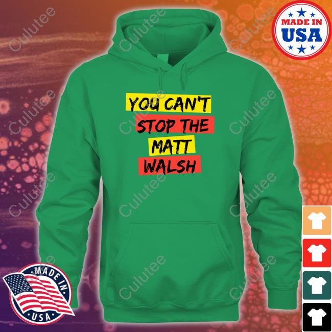Official You Can't Stop The Matt Walsh T Shirt