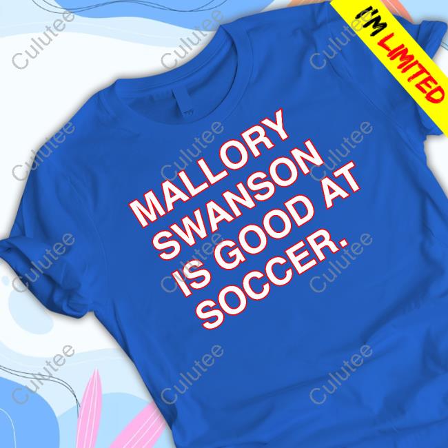 Mallory Swanson Is Good At Soccer Tee