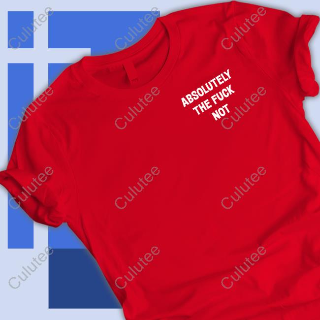 Official Absolutely The Fuck Not Sweatshirt