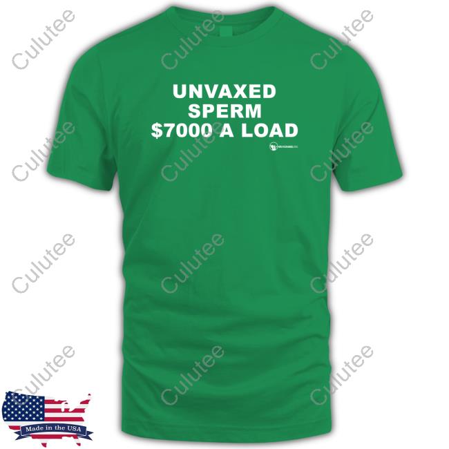We Are Change Unvaxed Sperm $7000 A Load Tee