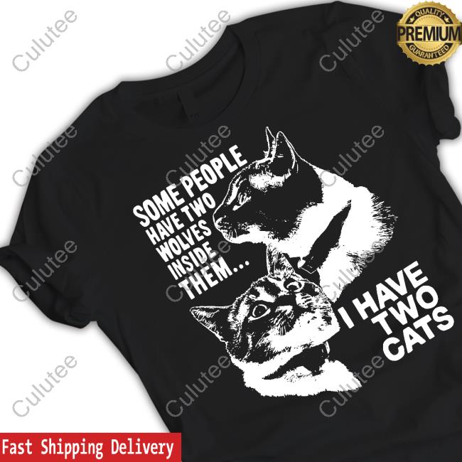 Some People Have Two Wolves Inside Them I Have Two Cats Sweatshirt