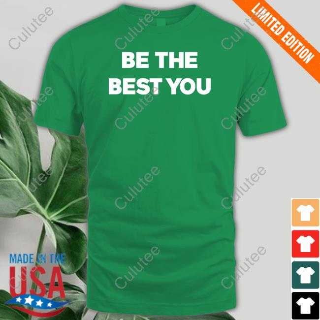 Be The Best You Shirt