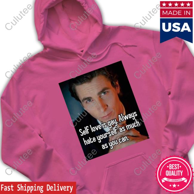 Self Love Is Gay Always Hate Yourself As Much As You Can Hoodie