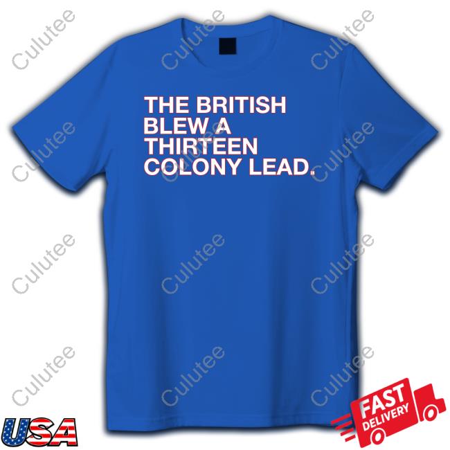 Obvious Shirts Shop The British Blew A Thirteen Colony Lead Shirt Hat