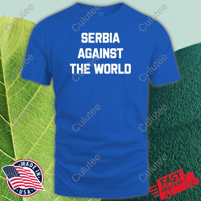 Serbia Against The World T Shirts Serbian Football Serbianfooty