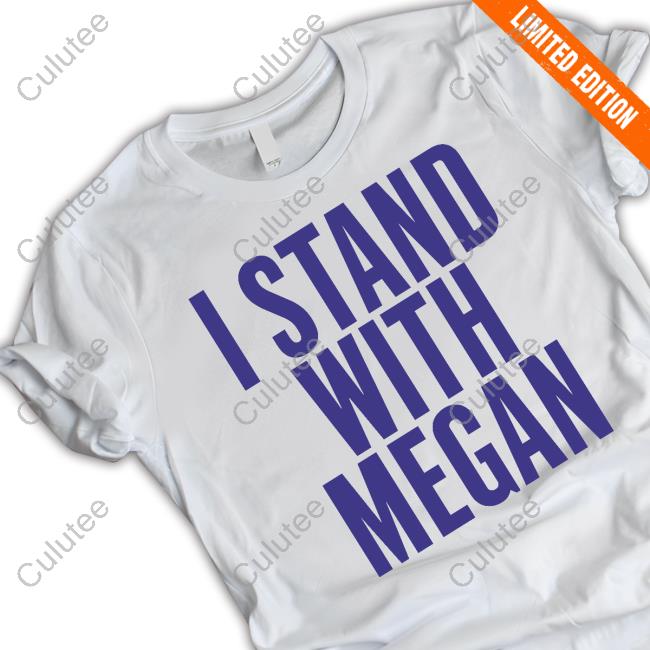 Official I Stand With Megan Shirts