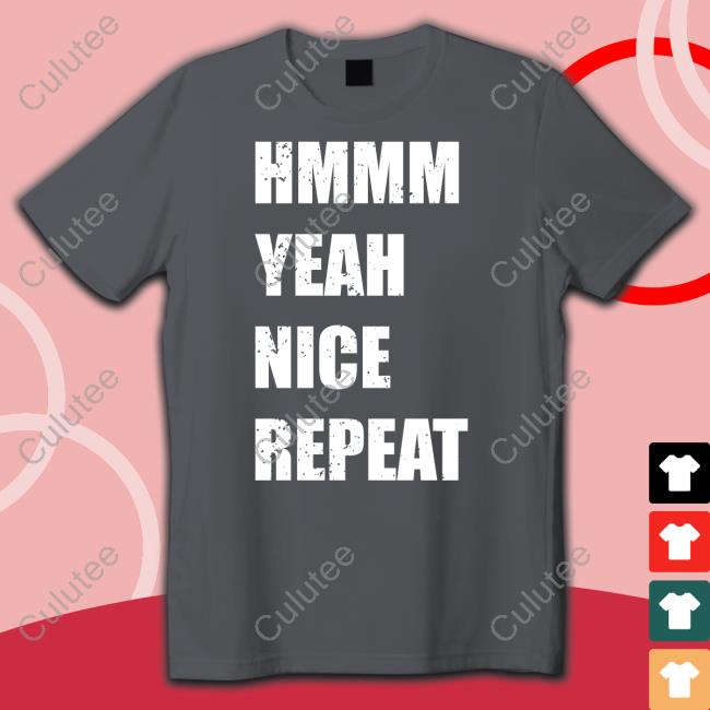 Ty Die Merch Hmmm Yeah Nice Repeat T-Shirt Tysonharper8
