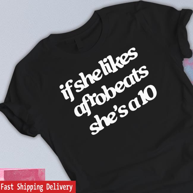 If She Likes Afrobeats She's A10 Shirts