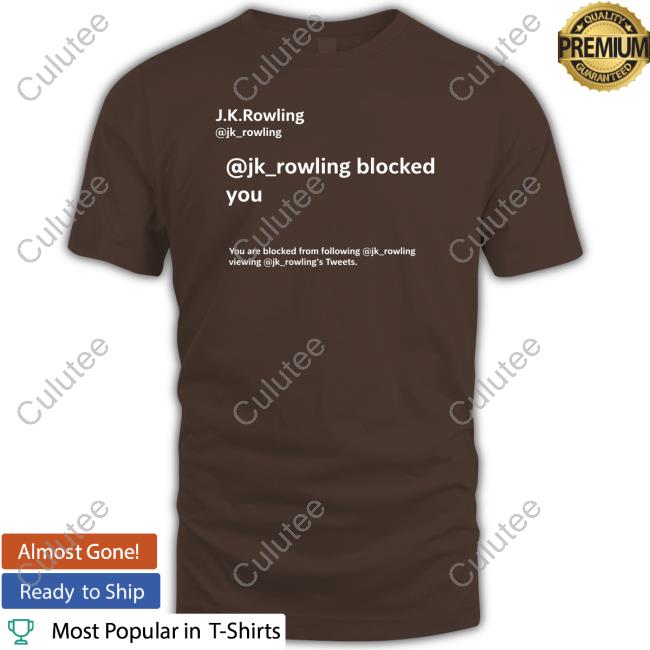 Jk Rowling Blocked You T Shirts You Are Blocked From Following Jk