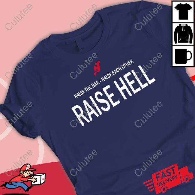 Raise The Bar Raise Each Other Raise Hell Hoodie