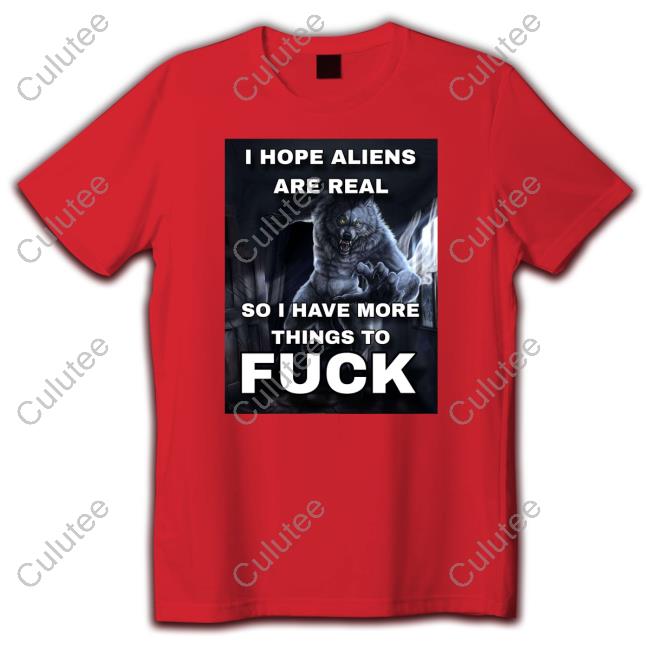 Official ShitpostGateway I Hope Aliens Are Real So I Have More Things To Fuck Shirt