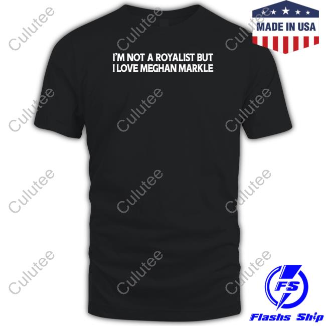 I'm Not A Royalist But I Love Meghan Markle Long Sleeve Tee Boylepete1970 Big Old Pete