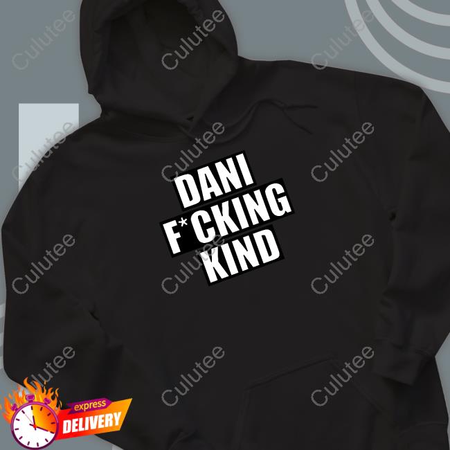 Dani Fucking Kind Shirt