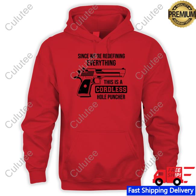 Since We're Redefining Everything This Is A Cordless Hole Puncher Shirt Clown World