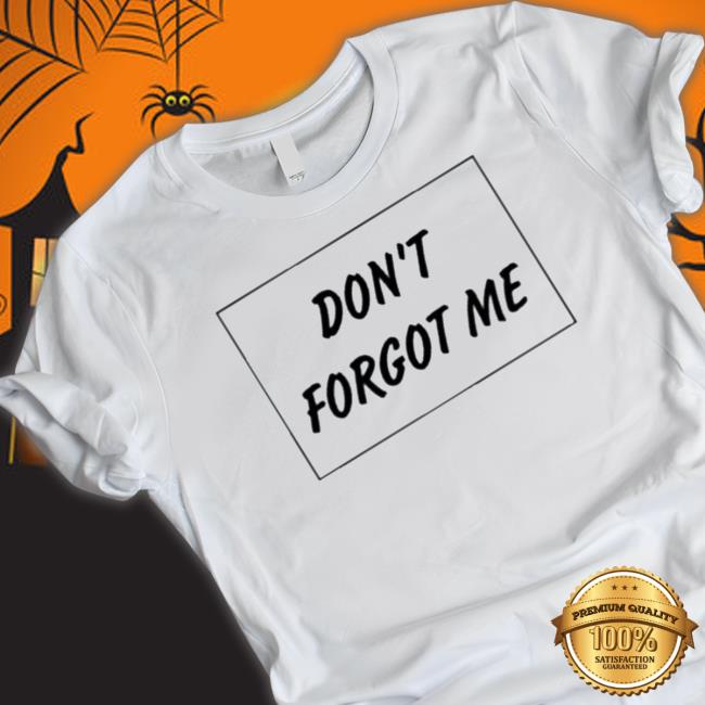 Official Don’t Forgot Me Long Sleeve Shirt
