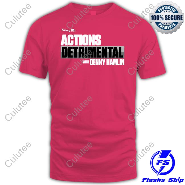 Official Denny Hamlin Store Dirty Mo Media Actions Detrimental Tee