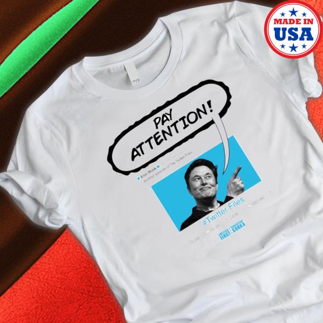 Twitter Files Elon Musk Pay Attention Tee Shirt