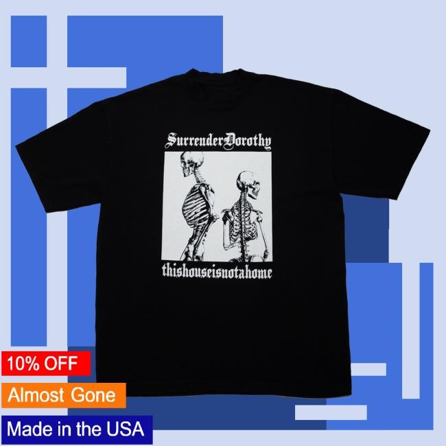 SurrenderDorothy "ThisHouseIsNotAHome" ## TeamSESH Merch T Shirt