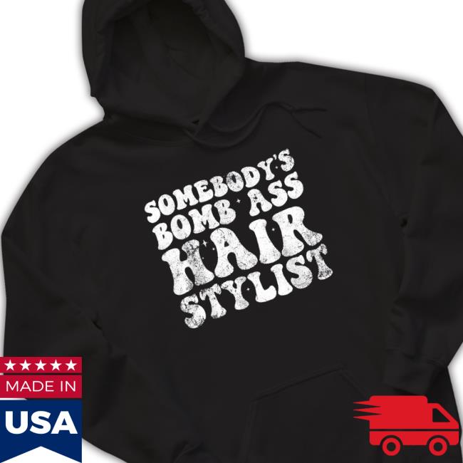 Somebody’S Bomb Ass Hair Stylist 2023 Tee
