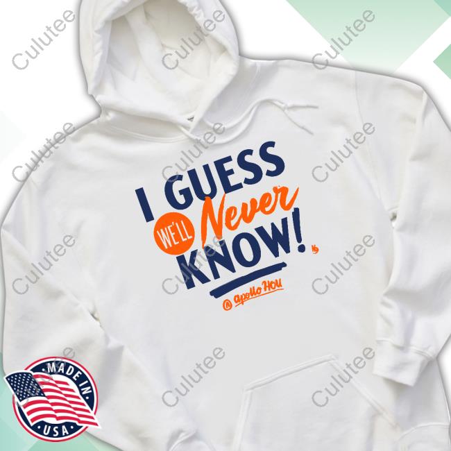 Official I Guess We'll Never Know Tee