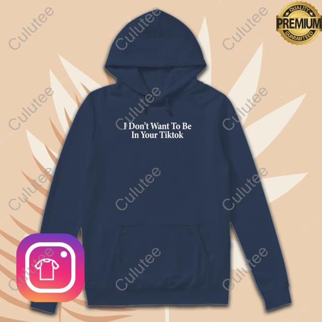 Official Shitheadsteve I Don't Want To Be In Your Tiktok T Shirt