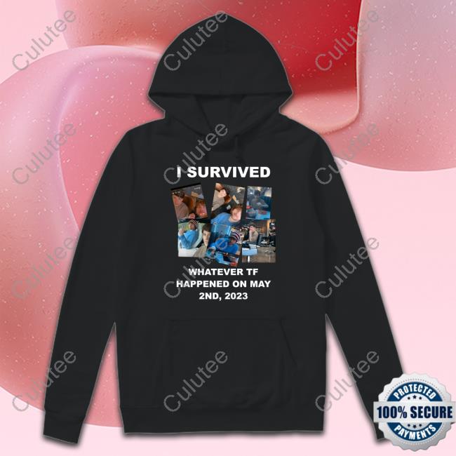 I Survived Whatever Tf Happened On May 2Nd 2023 Tee Shirt
