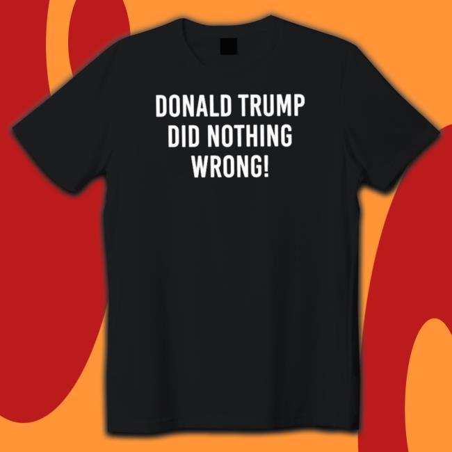 Official Donald Trump Did Nothing Wrong Crewneck Sweatshirt