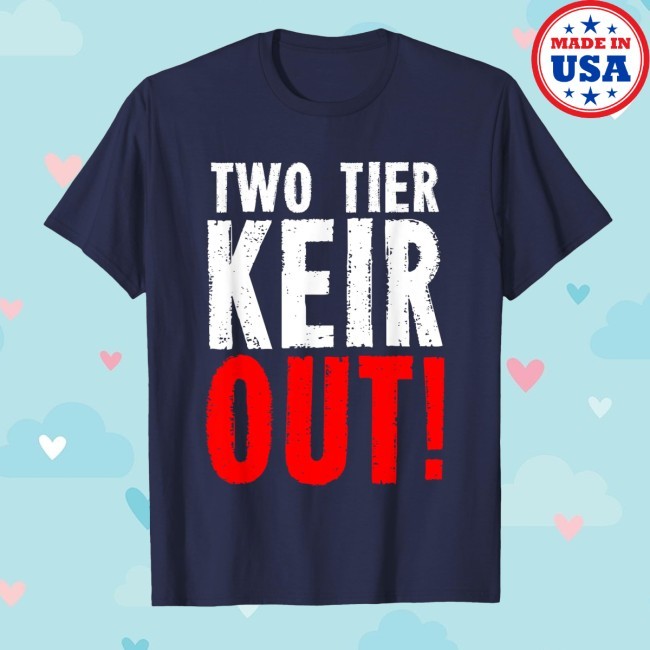 Two Tier Keir Out Tee Funny Keir Starmer