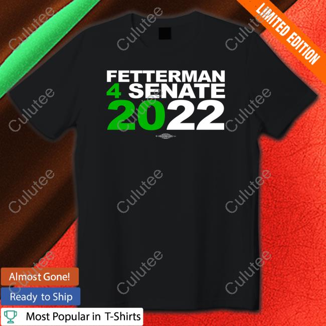 Official Fetterman 4Senate 2022 T-Shirt Jlvstw1