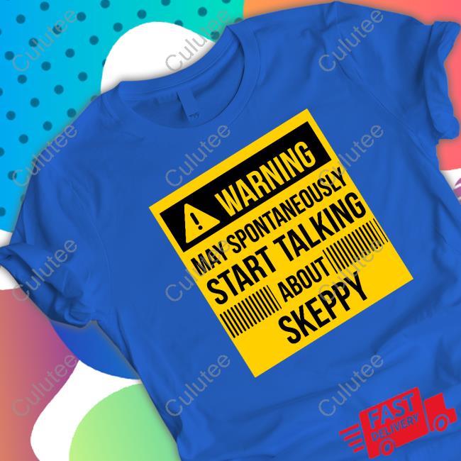 May Spontaneously Start Talking About Skeppy T Shirts