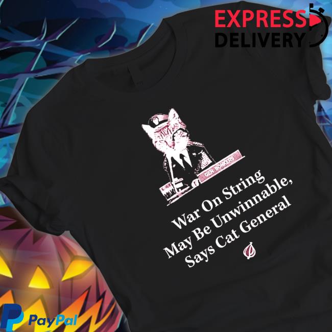 Official The Onion war on string may be unwinnable says Cat general Shirt