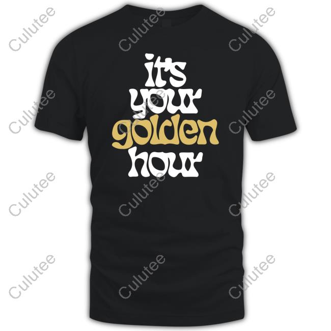 It's Your Golden Hour T Shirt