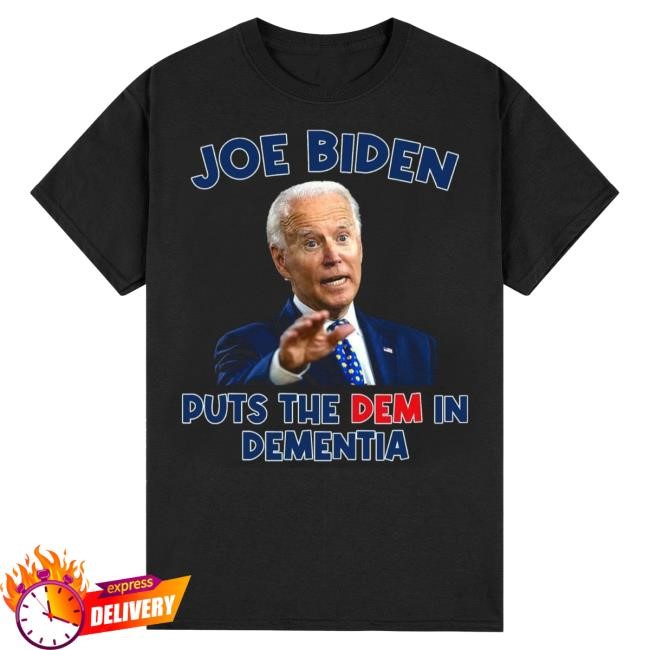 Joe Biden Puts The Dem In Dementia Pullover Shirt