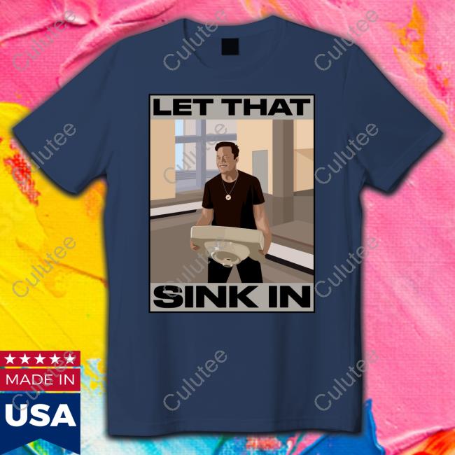 Official Elon Musk Let That Sink In tshirt