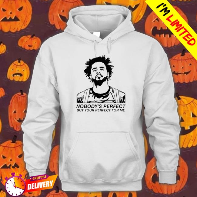 J Cole Nobody’s Perfect But Your Perfect for me Shirts
