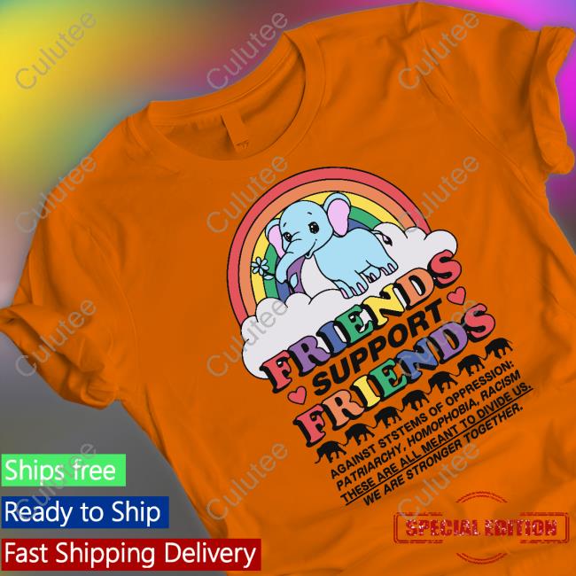 Friends Support Friends Shirts