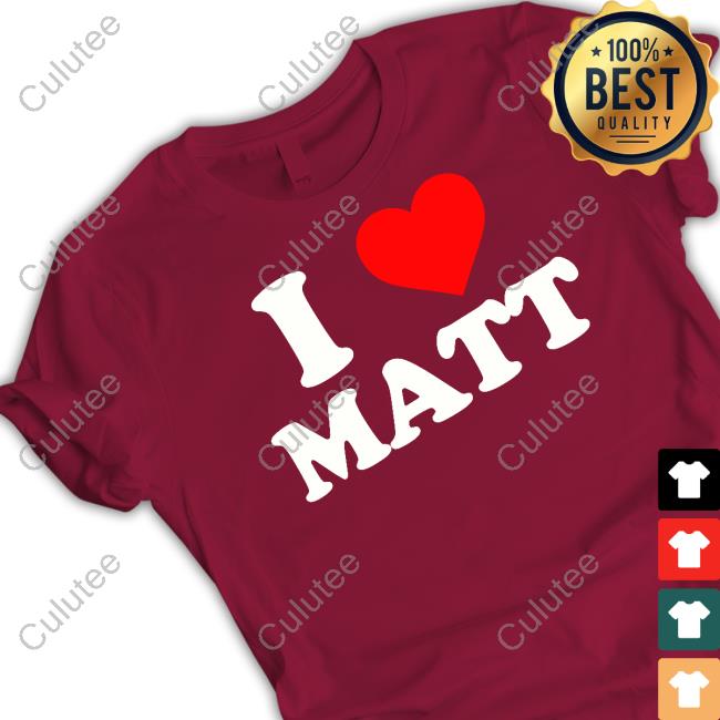 I Love Matt Shirts