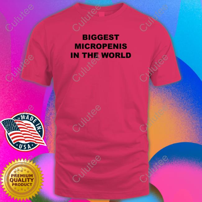 Official Shirts That Go Hard Biggest Micropenis In The World T Shirt