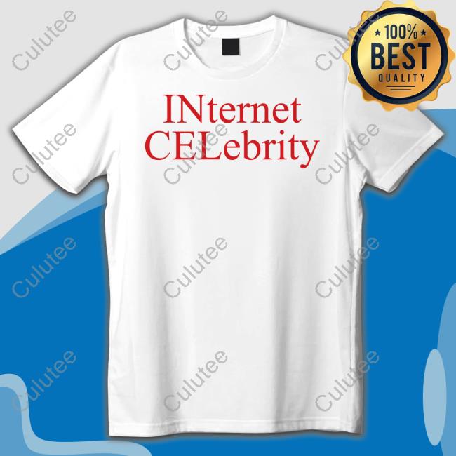 Internet Celebrity T Shirt
