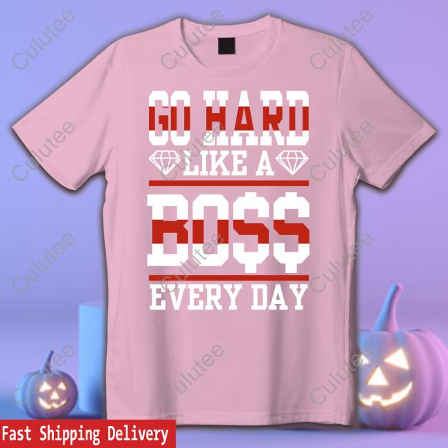 Original Go Hard Like A Boss Every Day Hoodie