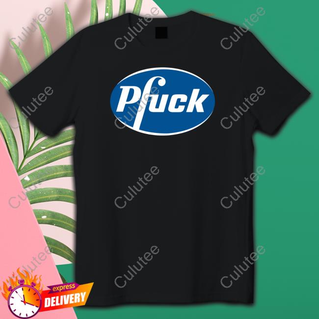 Pfuck Tee Shirts